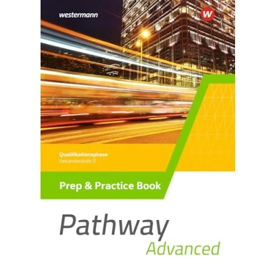 Afbeelding van Pathway Advanced. Prep &amp; Practice Book Qualifikationsphase. Gymnasiale Oberstufe. Ausgabe Mitte und Ost