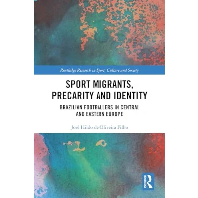 Afbeelding van Routledge Research in Sport, Culture and Society Sport Migrants, Precarity Identity