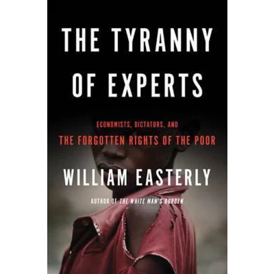 Afbeelding van the Tyranny of Experts Revised Economists, Dictators, and Forgotten Rights Poor