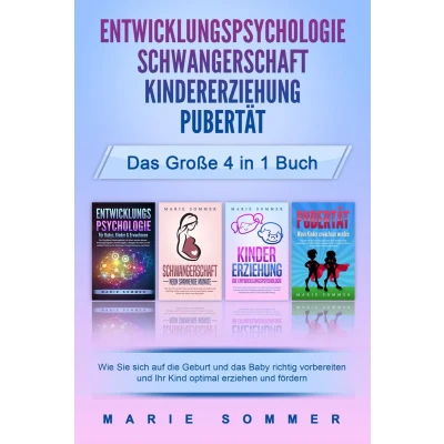 Afbeelding van ENTWICKLUNGSPSYCHOLOGIE SCHWANGERSCHAFT KINDERERZIEHUNG PUBERTÄT das große 4 in 1 Buch: Wie Sie sich auf die Geburt und Baby richtig vorbereiten Ihr Kind optimal erziehen fördern
