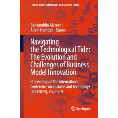 Afbeelding van Lecture Notes in Networks and Systems Navigating The Technological Tide: Evolution Challenges of Business Model Innovation