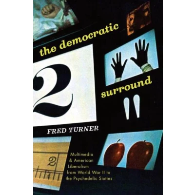 Afbeelding van the Democratic Surround Multimedia and American Liberalism from World War II to Psychedelic Sixties