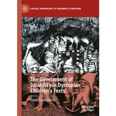 Afbeelding van Critical Approaches to Children&#039;s Literature The Government of Disability in Dystopian Children’s Texts