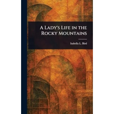 Afbeelding van A Lady&#039;s Life in the Rocky Mountains
