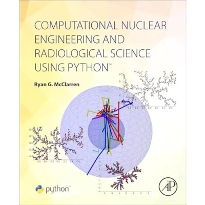 Afbeelding van Computational Nuclear Engineering and Radiological Science Using Python