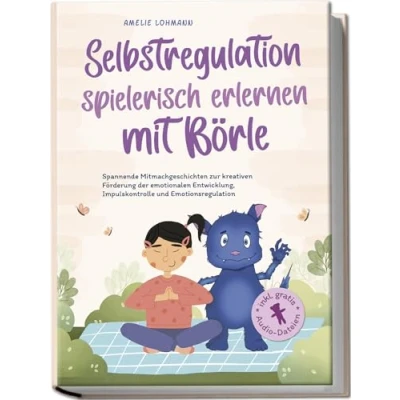 Afbeelding van Selbstregulation spielerisch erlernen mit Börle: Spannende Mitmachgeschichten zur kreativen Förderung der emotionalen Entwicklung, Impulskontrolle und Emotionsregulation inkl. gratis Audio Dateien