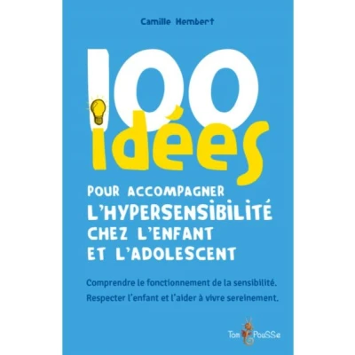 Image de 100 idées pour accompagner l&#039;hypersensibilité chez l&#039;enfant et l&#039;adolescent
