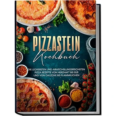 Afbeelding van Pizzastein Kochbuch: Die leckersten und abwechslungsreichsten Pizza Rezepte von herzhaft bis süß Calzone Flammkuchen