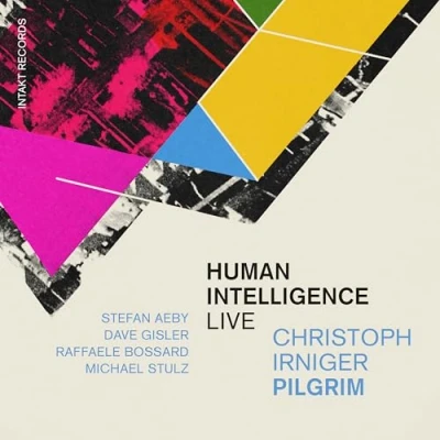Afbeelding van Christoph Irniger Pilgrim, Irniger, Stefan Aeby, Dave Gisler, Raffaele Bossard, Michael Stulz Human Intelligence (CD)