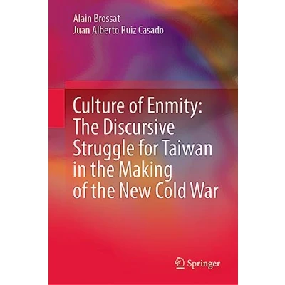 Afbeelding van Culture of Enmity: the Discursive Struggle for Taiwan in Making New Cold War