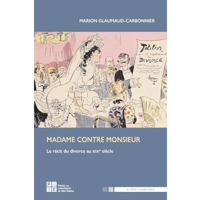 Afbeelding van MADAME CONTRE MONSIEUR LE RECIT DU DIVORCE AU 19E SIECLE
