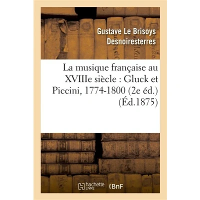 Image de La musique française au XVIIIe siècle : Gluck et Piccini, 1774 1800 (2e éd.)