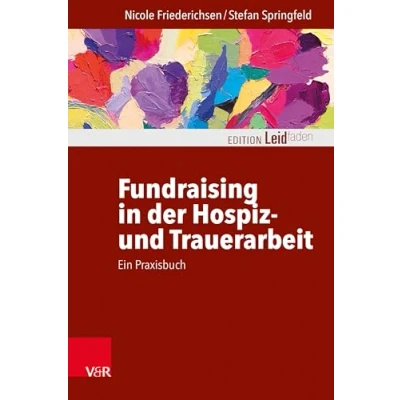 Afbeelding van Fundraising in der Hospiz und Trauerarbeit ein Praxisbuch