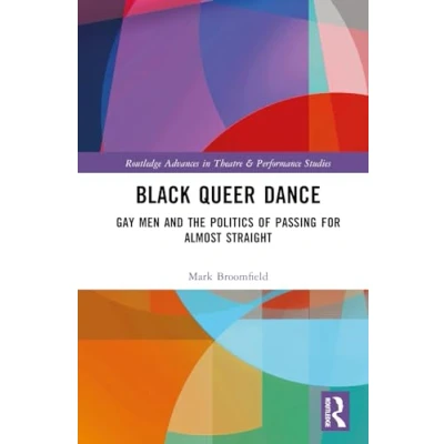 Afbeelding van Routledge Advances in Theatre &amp; Performance Studies Black Queer Dance
