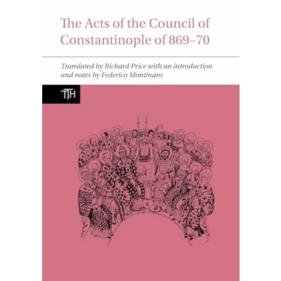 Afbeelding van Translated Texts for Historians the Acts of Council Constantinople 869 70