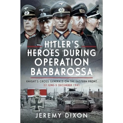 Afbeelding van Hitler&#039;s Heroes During Operation Barbarossa: Knight&#039;s Cross Generals on the Eastern Front, 22 June 5 December 1941