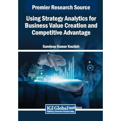 Afbeelding van Advances in Business Information Systems and Analytics Using Strategy for Value Creation Competitive Advantage