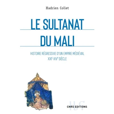 Image de Le sultanat du Mali Histoire régressive d&#039;un empire médiéval XXIe XIVe siècle