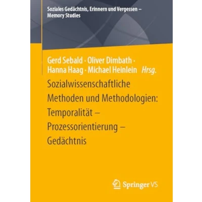 Afbeelding van Soziales Gedächtnis, Erinnern und Vergessen Memory Studies Sozialwissenschaftliche Methoden Methodologien: Temporalität Prozessorientierung Gedächtnis