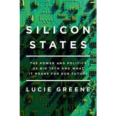 Afbeelding van Silicon States: The Power and Politics of Big Tech What It Means for Our Future