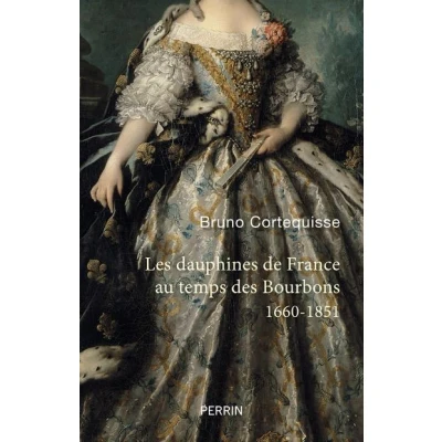Image de Les Dauphines de France au temps des Bourbons 1660 1851