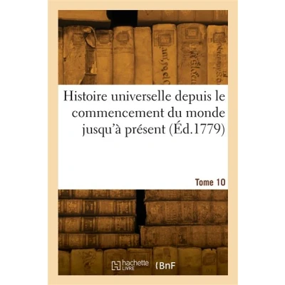 Image de Histoire universelle depuis le commencement du monde jusqu&#039;à présent. Tome 10