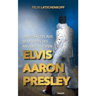 Afbeelding van Unerzähltes aus dem Leben des angeblich toten Elvis Aaron Presley