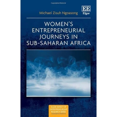 Afbeelding van Elgar Impact of Entrepreneurship Research series Women’s Entrepreneurial Journeys in Sub Saharan Africa