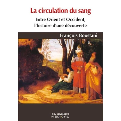 Image de La circulation du sang. Entre Orient et Occident, histoire d&#039;une découverte
