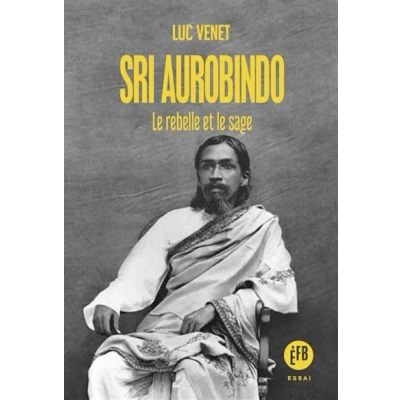 Image de Sri Aurobindo le rebelle et sage