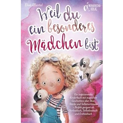 Afbeelding van Weil du Ein besonderes Mädchen bist: inspirierendes Kinderbuch mit magischen Geschichten über Mut, Stärke und Selbstvertrauen Perfekt geeignet als Vorlesebuch, Selbstlesebuch Erstlesebuch