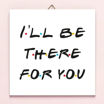 Afbeelding van Friends I&#039;ll Be There For You Tegeltje