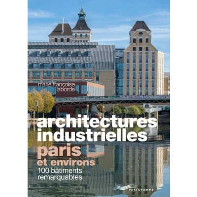 Image de Architectures industrielles, Paris et environs 100 bâtiments remarquables