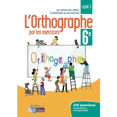 Image de L&#039;orthographe par les exercices 6e 2018 Cahier de l&#039;élève