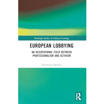 Afbeelding van Routledge Studies in Political Sociology European Lobbying