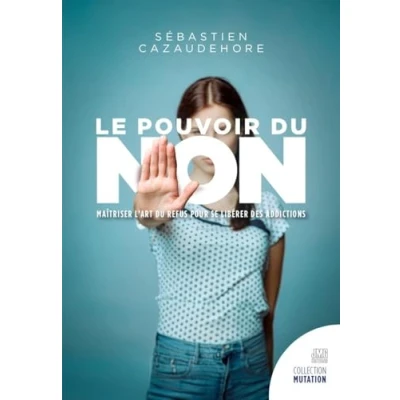 Afbeelding van LE POUVOIR DU NON LIBEREZ VOUS DE VOS COMPULSIONS ADDICTIONS