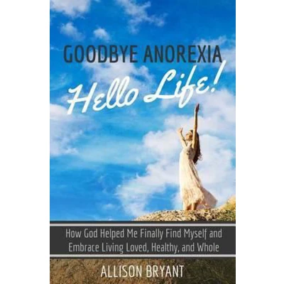 Afbeelding van Goodbye Anorexia, Hello Life