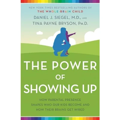 Afbeelding van The Power of Showing Up How Parental Presence Shapes Who Our Kids Become and Their Brains Get Wired