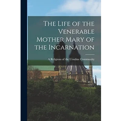 Afbeelding van the Life of Venerable Mother Mary Incarnation