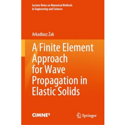 Afbeelding van Lecture Notes on Numerical Methods in Engineering and Sciences A Finite Element Approach for Wave Propagation Elastic Solids