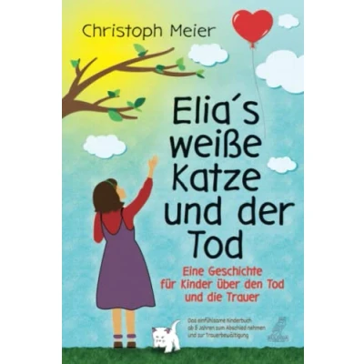 Afbeelding van Elias weiße Katze und der Tod Eine Geschichte für Kinder über den die Trauer
