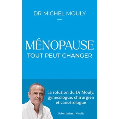 Afbeelding van Ménopause : tout peut changer La Solution du Dr Mouly, gynécologue, chirurgien et cancérologue