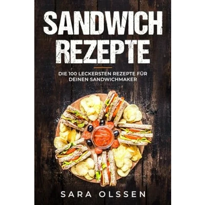 Afbeelding van Sandwich Rezepte: Die 100 leckersten Rezepte für deinen Sandwichmaker