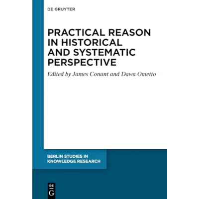 Afbeelding van Berlin Studies in Knowledge Research19 Practical Reason Historical and Systematic Perspective
