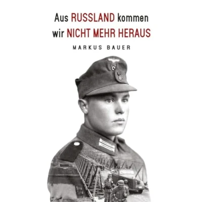Afbeelding van Aus Russland kommen wir nicht mehr heraus: Zweiter Weltkrieg, Ostfront: Kraftfahrer Josef Schmid erlebt Krieg und Kriegsgefangenschaft (Deutsche Soldaten Biografien)