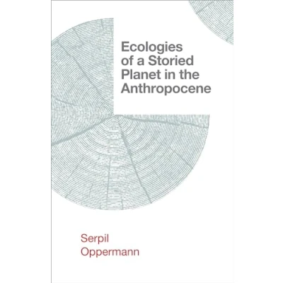 Afbeelding van Salvaging the Anthropocene Ecologies of a Storied Planet in