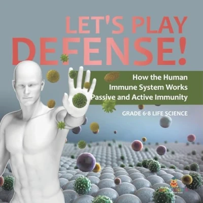 Afbeelding van Let&#039;s Play Defense! How the Human Immune System Works Passive and Active Immunity Grade 6 8 Life Science