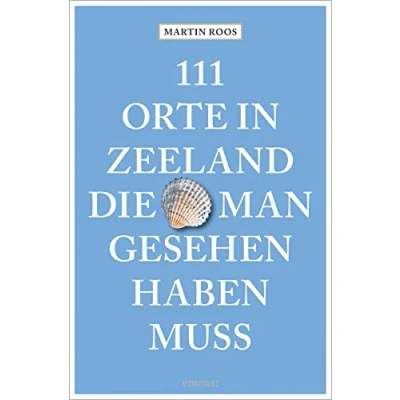 Afbeelding van 111 Orte in Zeeland, die man gesehen haben muss