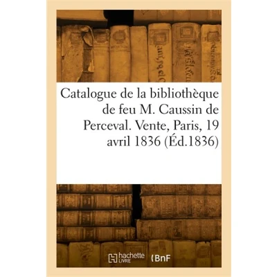Image de Catalogue de livres imprimés et manuscrits la bibliothèque feu M. Caussin Perceval