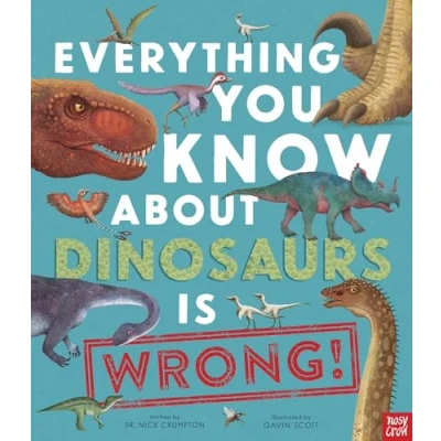 Afbeelding van Everything You Know About... Is Wrong about Dinosaurs Wrong!